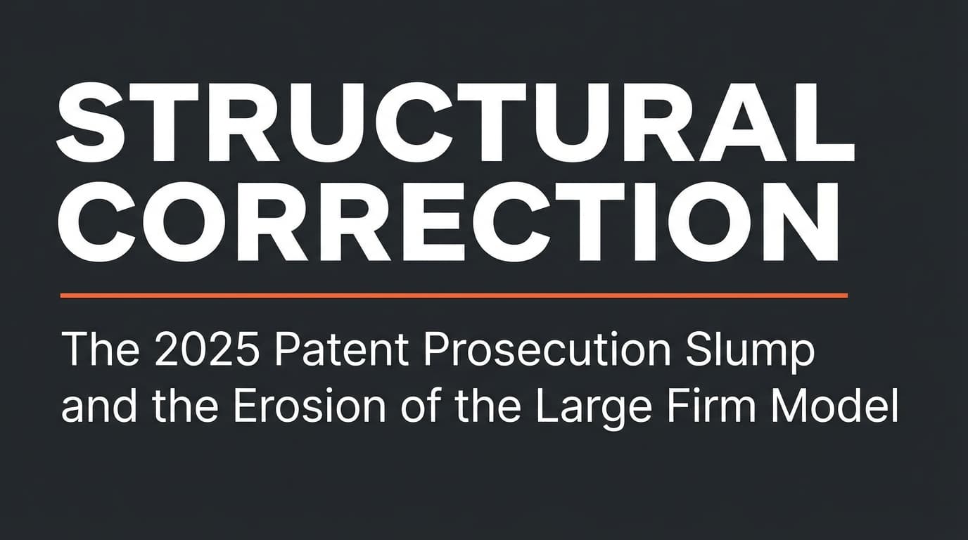 Structural Correction: The 2025 Patent Prosecution Slump and the Erosion of the Large Firm Model