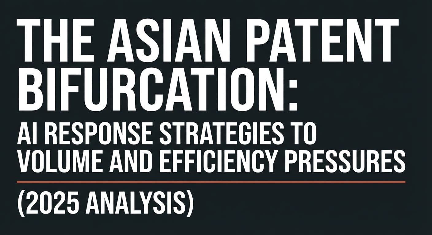 The Asian Patent Bifurcation: AI Response Strategies to Volume and Efficiency Pressures (2025 Analysis)