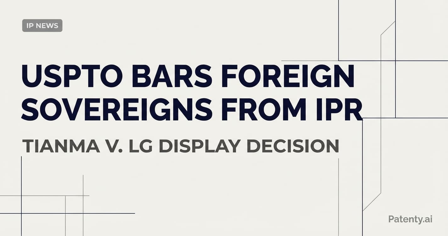 USPTO Bars Foreign Sovereigns from IPR: Strategic Impact of the Tianma v. LG Display Decision